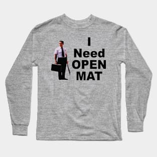 I Need Open Mat Long Sleeve T-Shirt